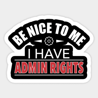 Be Nice To Me I Have Admin Rights IT Funny Gift Sticker